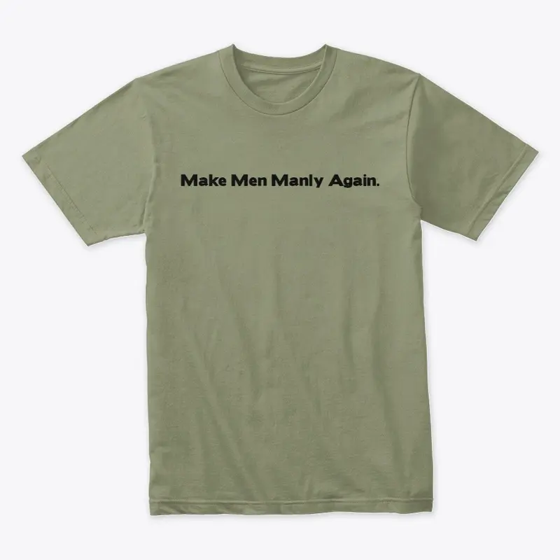 Make Men Manly Again.